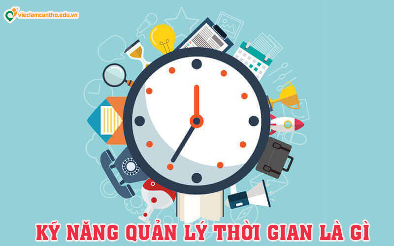 Cách cải thiện kỹ năng quản lý thời gian hiệu quả