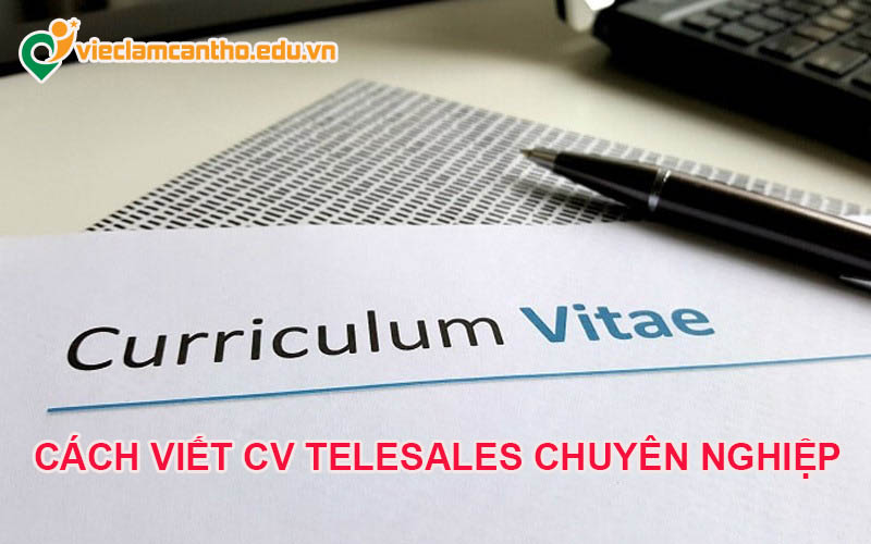 Hướng dẫn viết cv telesales chuyên nghiệp nhất
