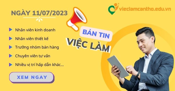 Bản tin tổng hợp việc làm Cần Thơ ngày 11/07/2023