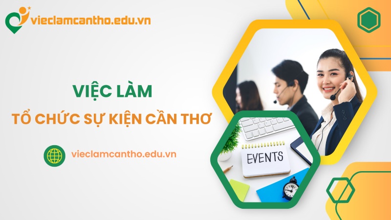 Tuyển dụng việc làm Tổ Chức Sự Kiện tại Cần Thơ lương hấp dẫn